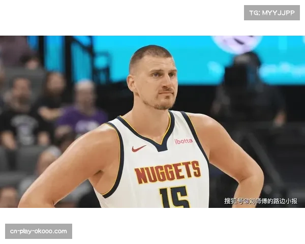 约基奇因手腕受伤出战成疑 掘金核心伤病影响季后赛备战